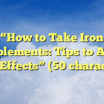 “How to Take Iron Supplements: Tips to Avoid Side Effects” (50 characters)